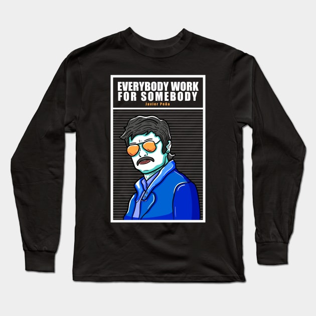 Everybody Work for Somebody Javier Pena Long Sleeve T-Shirt by Dzulhan